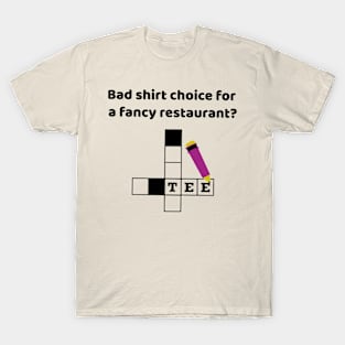 Bad Shirt Choice for a fancy Restaurant T-Shirt